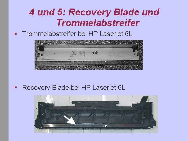 4 und 5: Recovery Blade und Trommelabstreifer § Trommelabstreifer bei HP Laserjet 6 L