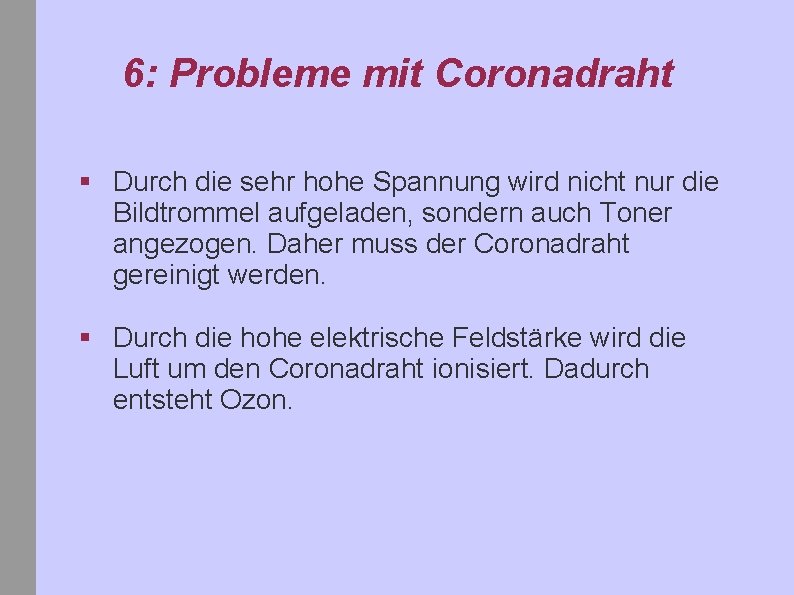 6: Probleme mit Coronadraht § Durch die sehr hohe Spannung wird nicht nur die