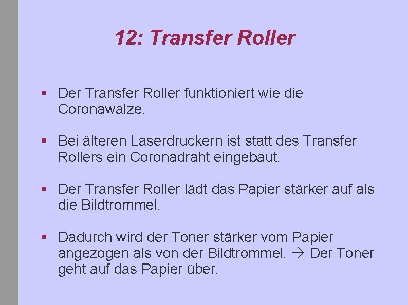 12: Transfer Roller § Der Transfer Roller funktioniert wie die Coronawalze. § Bei älteren