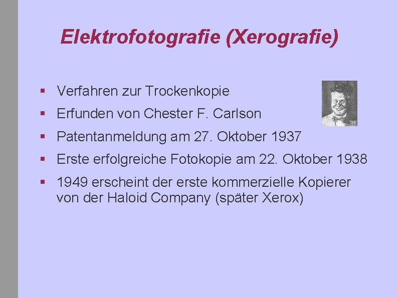 Elektrofotografie (Xerografie) § Verfahren zur Trockenkopie § Erfunden von Chester F. Carlson § Patentanmeldung