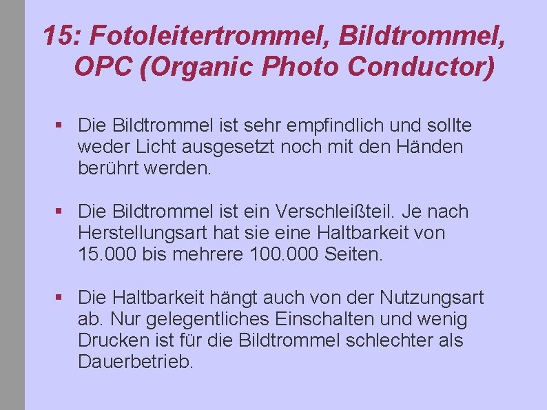 15: Fotoleitertrommel, Bildtrommel, OPC (Organic Photo Conductor) § Die Bildtrommel ist sehr empfindlich und