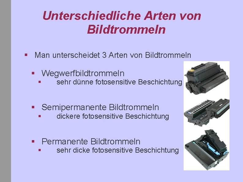 Unterschiedliche Arten von Bildtrommeln § Man unterscheidet 3 Arten von Bildtrommeln § Wegwerfbildtrommeln §