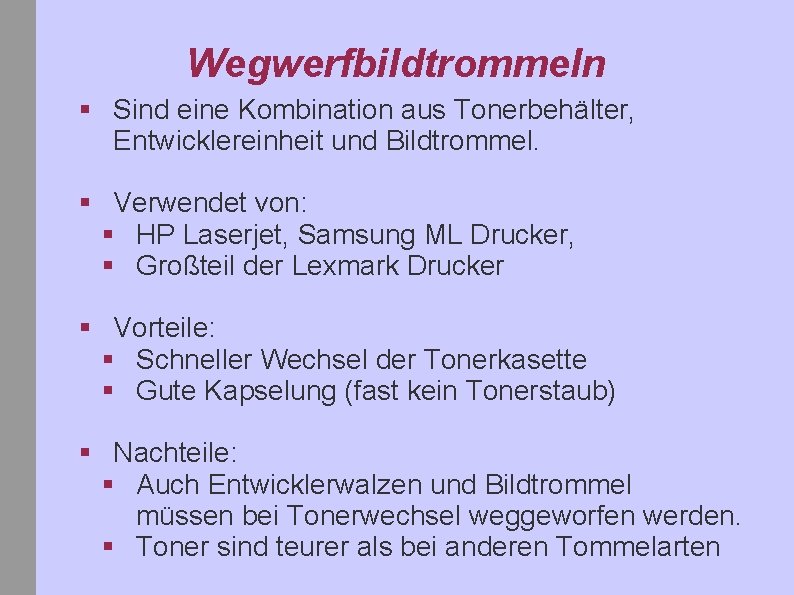 Wegwerfbildtrommeln § Sind eine Kombination aus Tonerbehälter, Entwicklereinheit und Bildtrommel. § Verwendet von: §