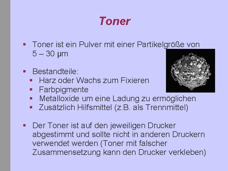 Toner § Toner ist ein Pulver mit einer Partikelgröße von 5 – 30 µm