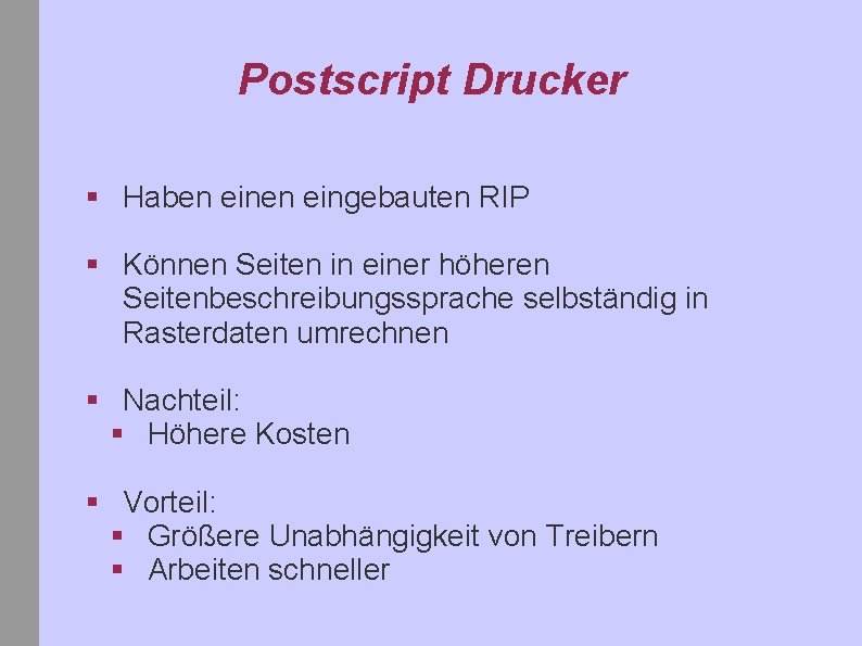 Postscript Drucker § Haben eingebauten RIP § Können Seiten in einer höheren Seitenbeschreibungssprache selbständig