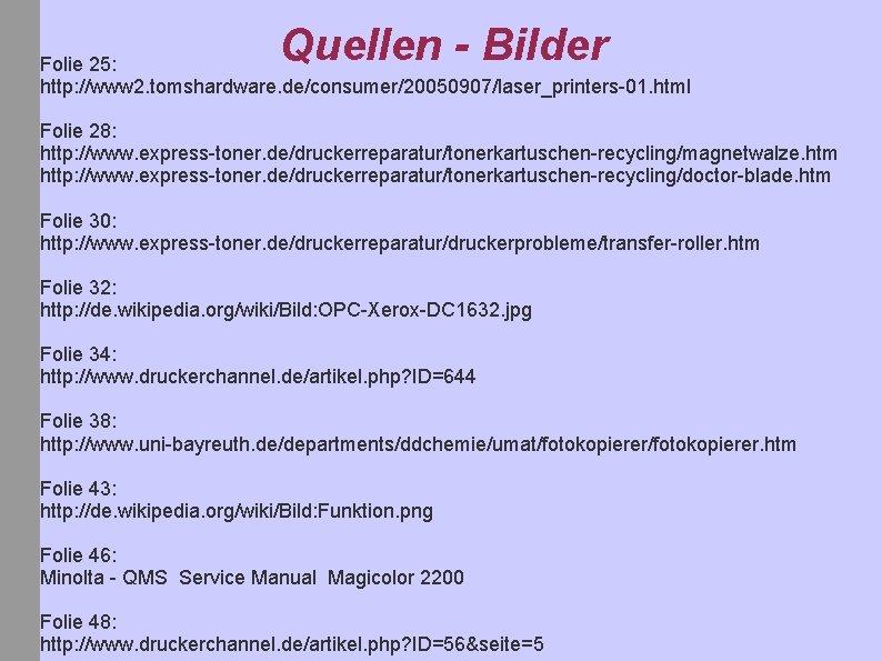 Quellen - Bilder Folie 25: http: //www 2. tomshardware. de/consumer/20050907/laser_printers-01. html Folie 28: http: