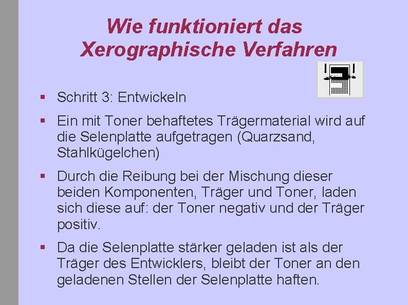 Wie funktioniert das Xerographische Verfahren § Schritt 3: Entwickeln § Ein mit Toner behaftetes