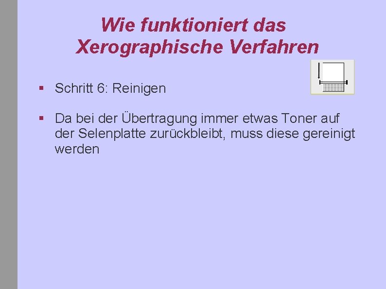 Wie funktioniert das Xerographische Verfahren § Schritt 6: Reinigen § Da bei der Übertragung