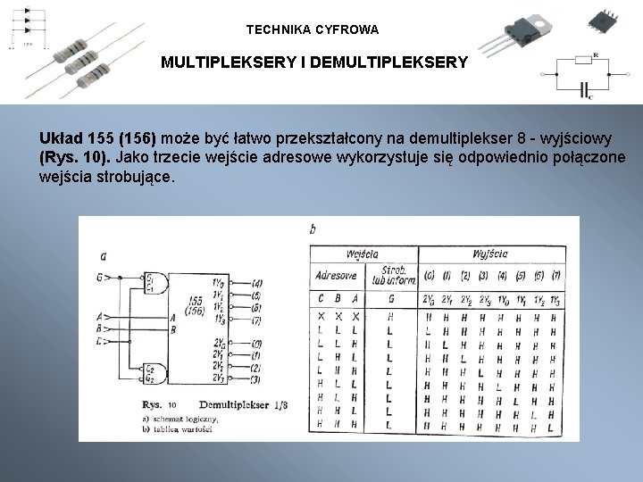 TECHNIKA CYFROWA MULTIPLEKSERY I DEMULTIPLEKSERY Układ 155 (156) może być łatwo przekształcony na demultiplekser