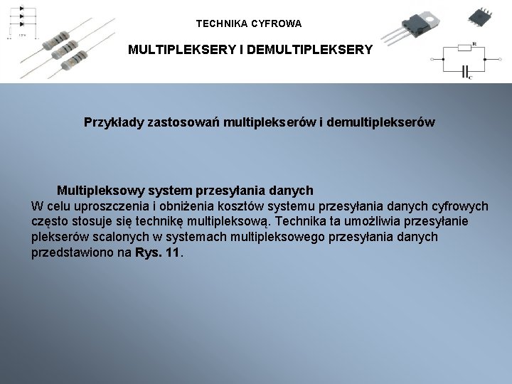 TECHNIKA CYFROWA MULTIPLEKSERY I DEMULTIPLEKSERY Przykłady zastosowań multiplekserów i demultiplekserów Multipleksowy system przesyłania danych
