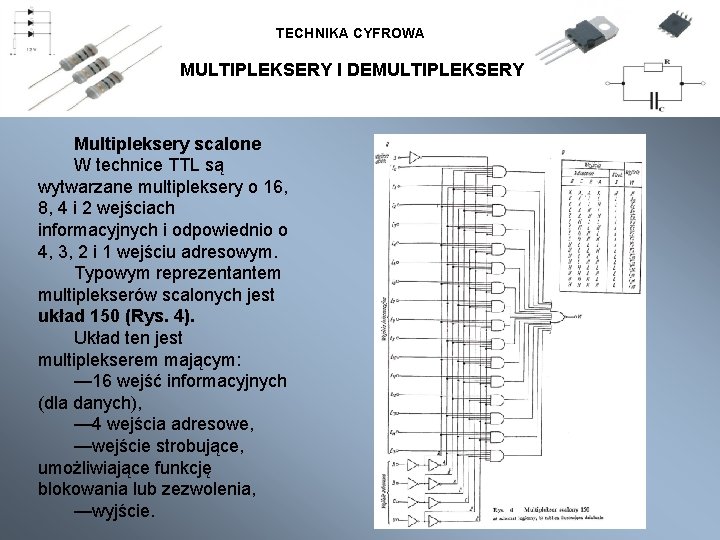 TECHNIKA CYFROWA MULTIPLEKSERY I DEMULTIPLEKSERY Multipleksery scalone W technice TTL są wytwarzane multipleksery o