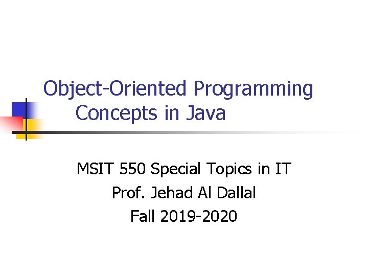 Object-Oriented Programming Concepts in Java MSIT 550 Special Topics in IT Prof. Jehad Al