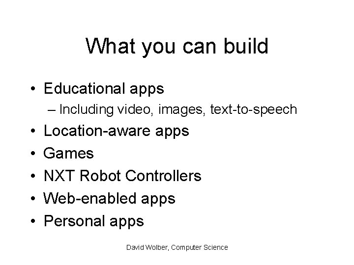 What you can build • Educational apps – Including video, images, text-to-speech • •