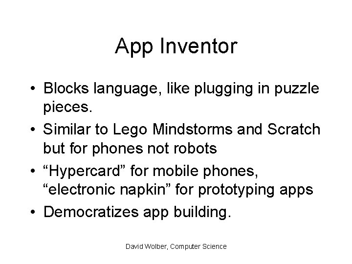 App Inventor • Blocks language, like plugging in puzzle pieces. • Similar to Lego
