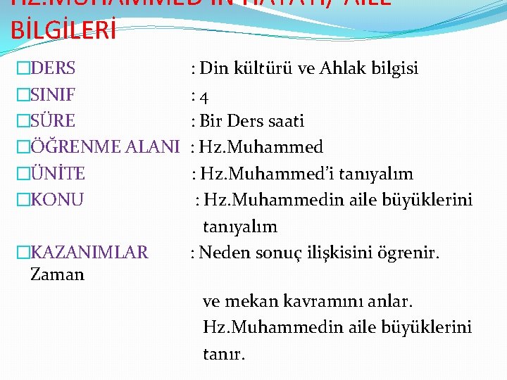 HZ. MUHAMMED’İN HAYATI/ AİLE BİLGİLERİ �DERS �SINIF �SÜRE �ÖĞRENME ALANI �ÜNİTE �KONU �KAZANIMLAR Zaman
