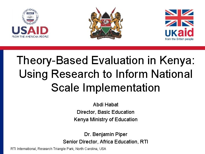 Theory-Based Evaluation in Kenya: Using Research to Inform National Scale Implementation Abdi Habat Director,