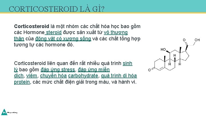 CORTICOSTEROID LÀ GÌ? Corticosteroid là một nhóm các chất hóa học bao gồm các