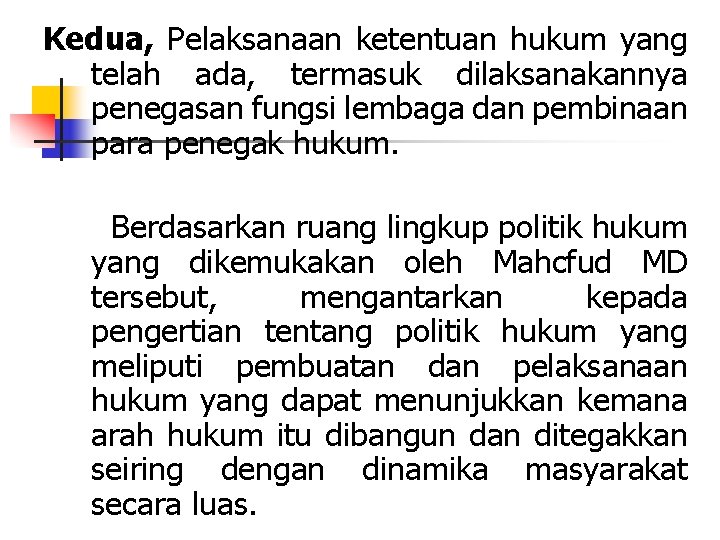 Kedua, Pelaksanaan ketentuan hukum yang telah ada, termasuk dilaksanakannya penegasan fungsi lembaga dan pembinaan