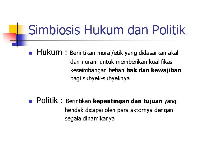 Simbiosis Hukum dan Politik n Hukum : Berintikan moral/etik yang didasarkan akal dan nurani