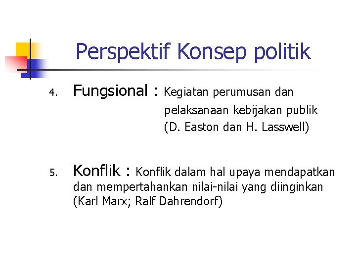 Perspektif Konsep politik 4. Fungsional : Kegiatan perumusan dan pelaksanaan kebijakan publik (D. Easton