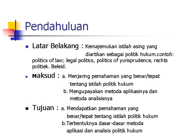 Pendahuluan n Latar Belakang : Kemajemukan istilah asing yang diartikan sebagai politik hukum. contoh: