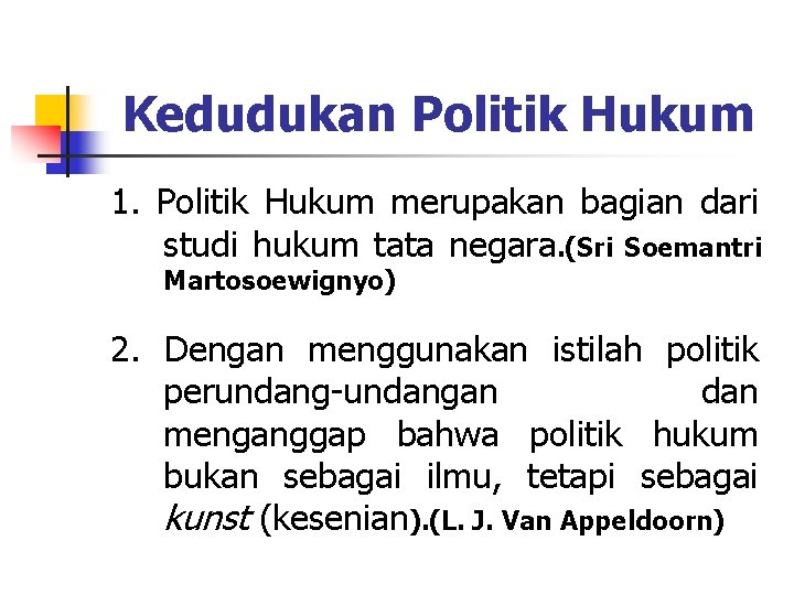 Kedudukan Politik Hukum 1. Politik Hukum merupakan bagian dari studi hukum tata negara. (Sri