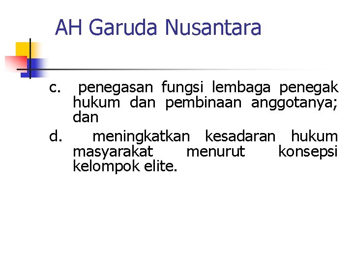AH Garuda Nusantara c. penegasan fungsi lembaga penegak hukum dan pembinaan anggotanya; dan d.