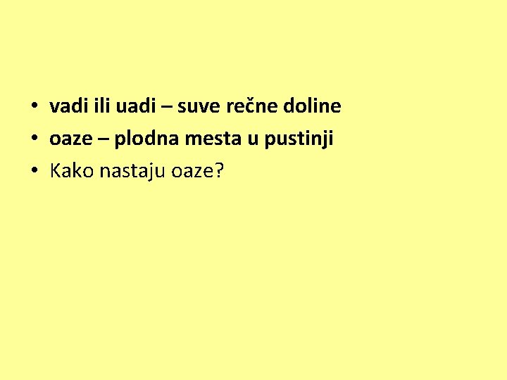  • vadi ili uadi – suve rečne doline • oaze – plodna mesta