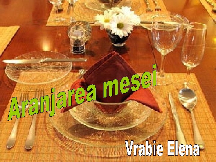 Clasa a IV-a §Aranjarea mesei § Vrabie Elena § Grad didactic II 