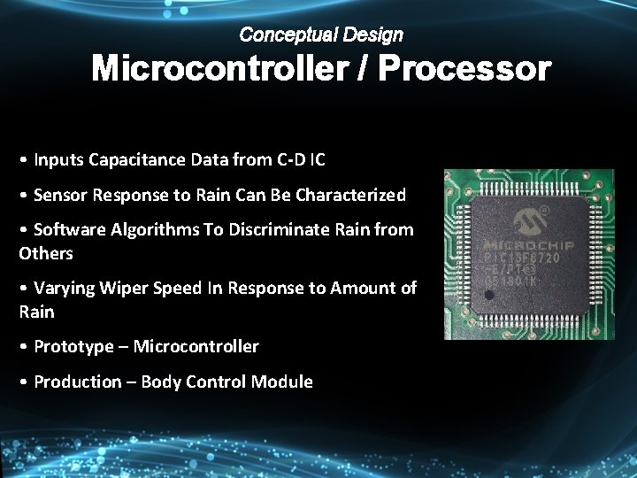 Conceptual Design Microcontroller / Processor • Inputs Capacitance Data from C-D IC • Sensor