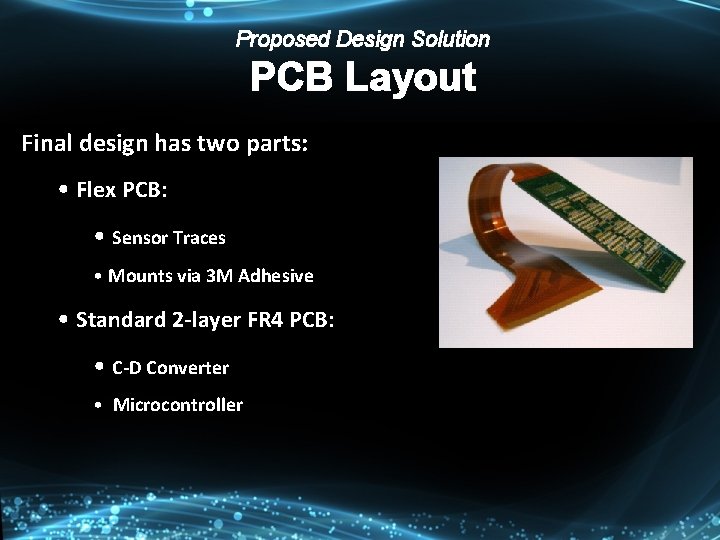 Proposed Design Solution PCB Layout Final design has two parts: • Flex PCB: •