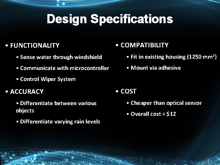 Design Specifications • FUNCTIONALITY • COMPATIBILITY • Sense water through windshield • Fit in