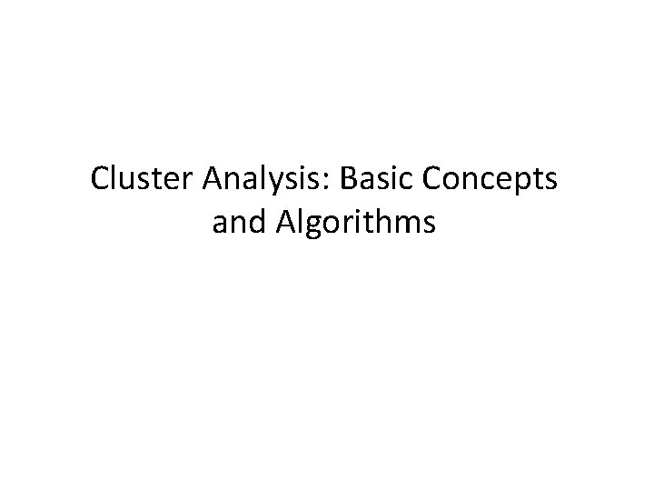 Cluster Analysis: Basic Concepts and Algorithms 