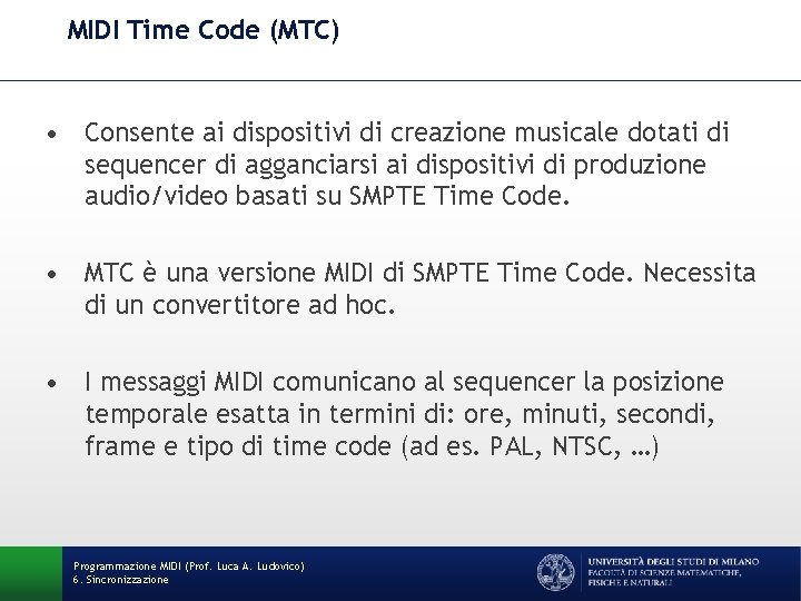 MIDI Time Code (MTC) • Consente ai dispositivi di creazione musicale dotati di sequencer