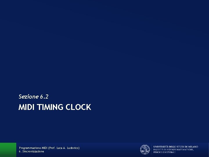 Sezione 6. 2 MIDI TIMING CLOCK Programmazione MIDI (Prof. Luca A. Ludovico) 6. Sincronizzazione