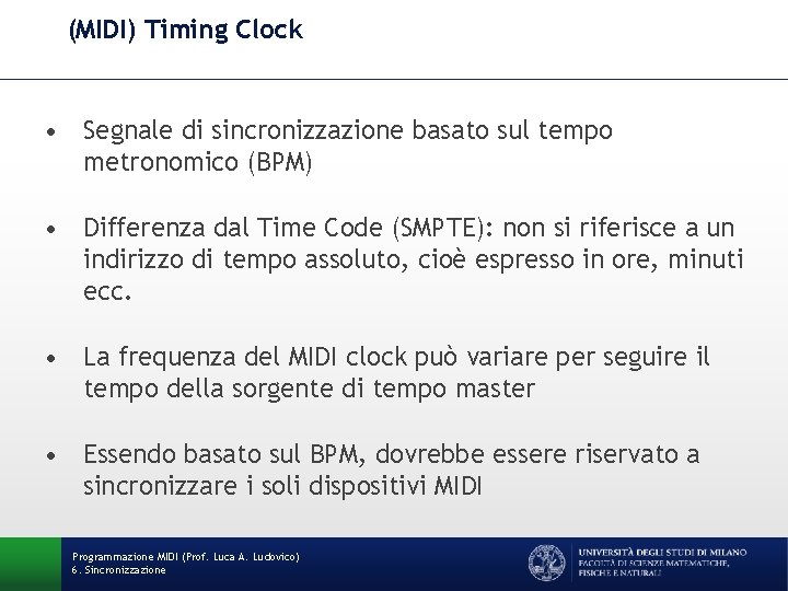 (MIDI) Timing Clock • Segnale di sincronizzazione basato sul tempo metronomico (BPM) • Differenza