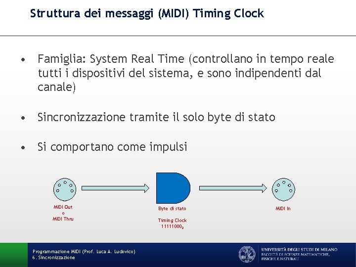 Struttura dei messaggi (MIDI) Timing Clock • Famiglia: System Real Time (controllano in tempo