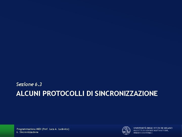 Sezione 6. 3 ALCUNI PROTOCOLLI DI SINCRONIZZAZIONE Programmazione MIDI (Prof. Luca A. Ludovico) 6.