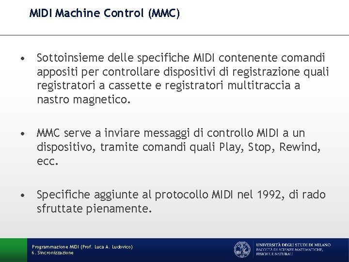 MIDI Machine Control (MMC) • Sottoinsieme delle specifiche MIDI contenente comandi appositi per controllare