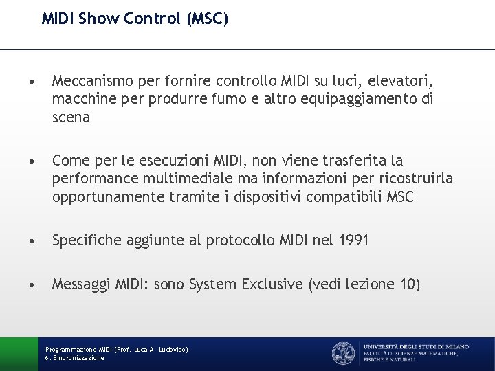 MIDI Show Control (MSC) • Meccanismo per fornire controllo MIDI su luci, elevatori, macchine