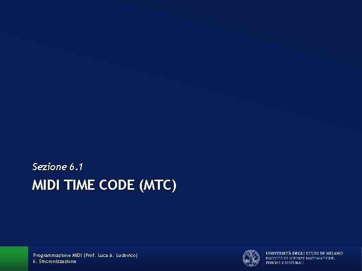 Sezione 6. 1 MIDI TIME CODE (MTC) Programmazione MIDI (Prof. Luca A. Ludovico) 6.