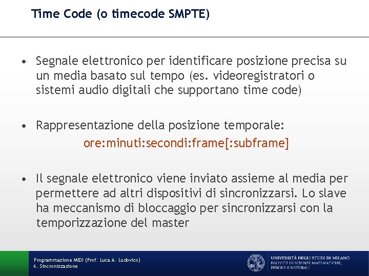 Time Code (o timecode SMPTE) • Segnale elettronico per identificare posizione precisa su un