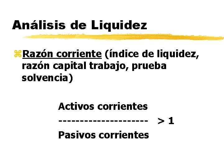 Análisis de Liquidez z. Razón corriente (índice de liquidez, razón capital trabajo, prueba solvencia)