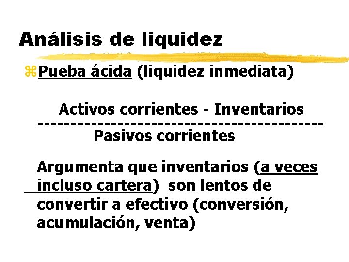 Análisis de liquidez z. Pueba ácida (liquidez inmediata) Activos corrientes - Inventarios ---------------------Pasivos corrientes