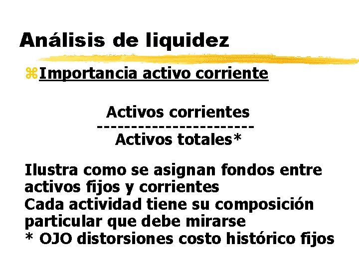Análisis de liquidez z. Importancia activo corriente Activos corrientes -----------Activos totales* Ilustra como se