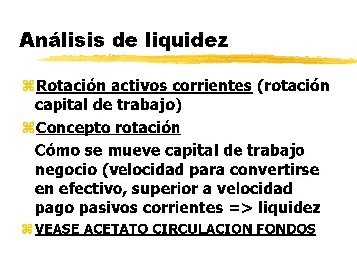 Análisis de liquidez z. Rotación activos corrientes (rotación capital de trabajo) z. Concepto rotación