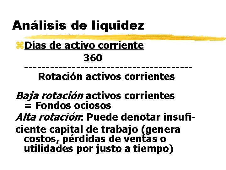 Análisis de liquidez z. Días de activo corriente 360 -------------------Rotación activos corrientes Baja rotación