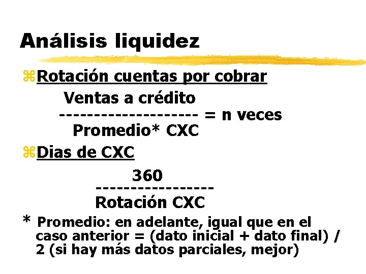 Análisis liquidez z. Rotación cuentas por cobrar Ventas a crédito ---------- = n veces