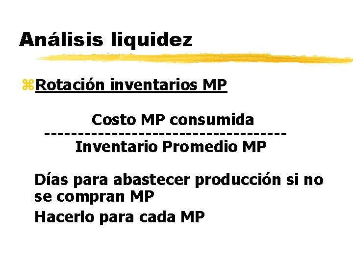 Análisis liquidez z. Rotación inventarios MP Costo MP consumida ------------------Inventario Promedio MP Días para