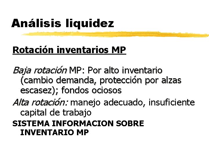 Análisis liquidez Rotación inventarios MP Baja rotación MP: Por alto inventario (cambio demanda, protección